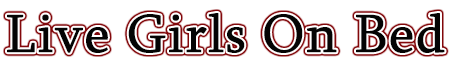 Live Girls On Bed